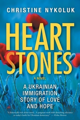 Heart Stones: A Ukrainian Immigration Story of Love and Hope by Nykoluk, Christine