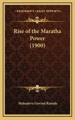 Rise of the Maratha Power (1900) by Ranade, Mahadeva Govind