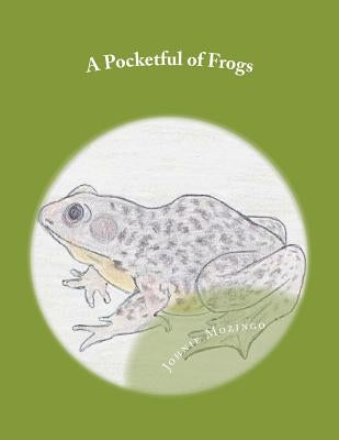 A Pocketful of Frogs by Mozingo, Johnie N.