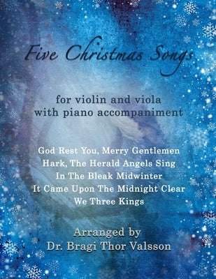 Five Christmas Songs - Violin and Viola with Piano accompaniment: duets for violin and viola by Valsson, Bragi Thor