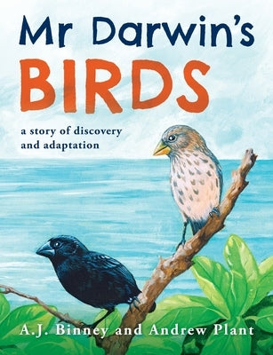 Mr Darwin's Birds: a story of discovery and adaptation by Binney, A. J.