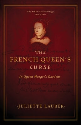 The French Queen's Curse: In Queen Margot's Gardens by Lauber, Juliette