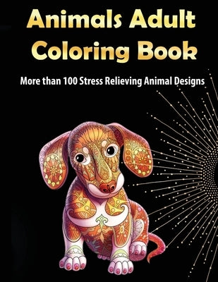 Animals Adult Coloring Book: More than 100 Stress Relieving Animal Design An Awesome Coloring Book for Adults by Dorny, Lora