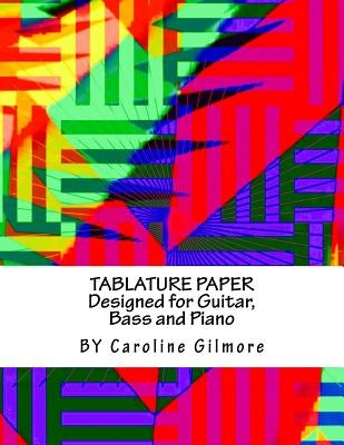 Tablature Paper: Designed For Guitar, Bass And Piano by Gilmore, Caroline