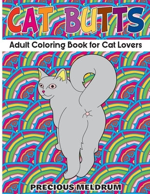 Cat Butts: Adult Coloring Book for Cat Lovers by Meldrum, Precious