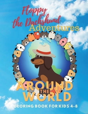 Floppy the Dachshund Adventures Around The World: Coloring Adventure Book For Kids 4-8 by Margoth Hampton