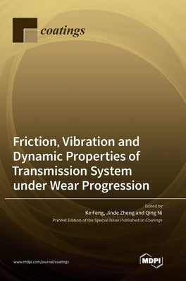 Friction, Vibration and Dynamic Properties of Transmission System under Wear Progression by Feng, Ke