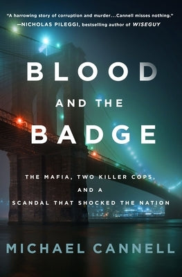 Blood and the Badge: The Mafia, Two Killer Cops, and a Scandal That Shocked the Nation by Cannell, Michael