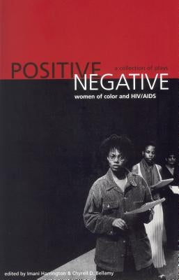 Positive/Negative: Women of Color and HIV/AIDS: A Collection of Plays by Harrington, Imani