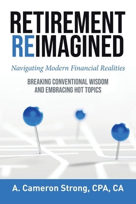 Retirement Reimagined: Navigating Modern Financial Realities by Strong, Cpa Ca