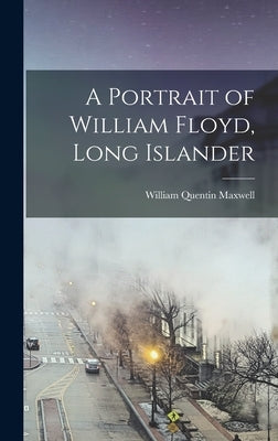 A Portrait of William Floyd, Long Islander by Maxwell, William Quentin