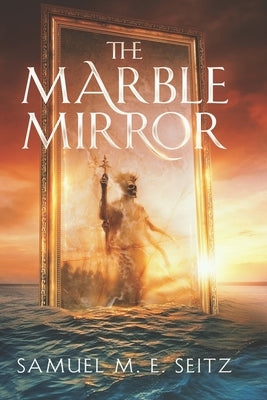 The Marble Mirror by Seitz, Samuel Me