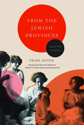 From the Jewish Provinces: Selected Stories by Shtok, Fradl