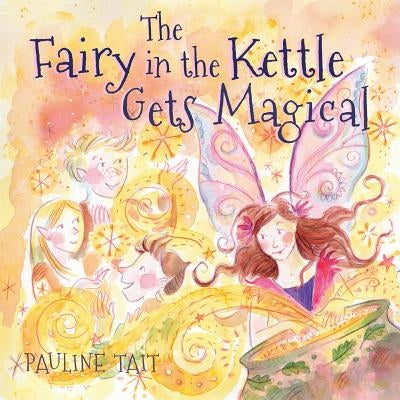 The Fairy in the Kettle Gets Magical by Tait, Pauline