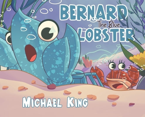 Bernard The Blue Lobster by King, Michael