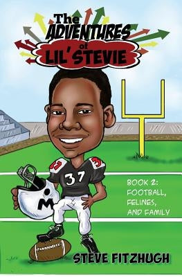 The Adventures of Lil' Stevie Book 2: Football, Felines, and Family by Fitzhugh, Steve