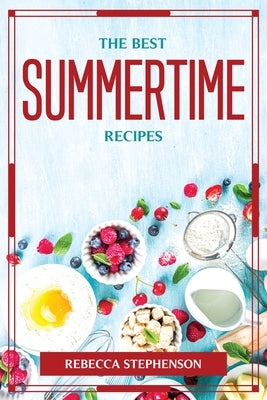 The Best Summertime Recipes by Rebecca Stephenson