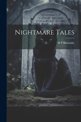 Nightmare Tales by Blavatsky, H. P.