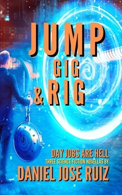 Jump, Gig, and Rig by Ruiz, Daniel Jose