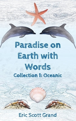 Paradise on Earth with Words: Collection 1: Oceanic by Grand, Eric Scott