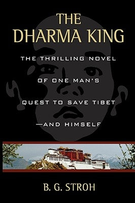 The Dharma King: The Thrilling Novel of One Man's Quest to Save Tibet--And Himself by Stroh, B. G.