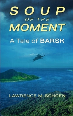 Soup Of The Moment: A Tale of BARSK by Schoen, Lawrence M.