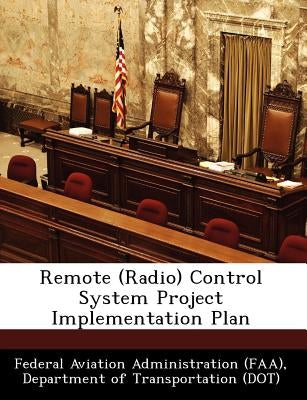 Remote (Radio) Control System Project Implementation Plan by Federal Aviation Administration (Faa), D