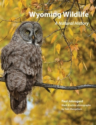 Wyoming Wildlife: A Natural History (Black & white edition) by Johnsgard, Paul