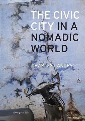 The Civic City in a Nomadic World by Landry, Charles