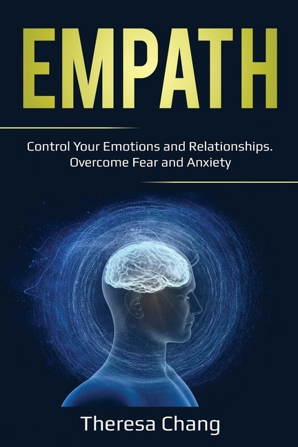 Empath: Control Your Emotions and Relationships. Overcome Fear and Anxiety by Chang, Theresa