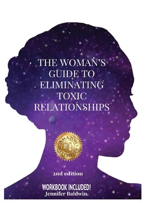 The Woman's Guide to Eliminating Toxic Relationships by Baldwin, Jennifer