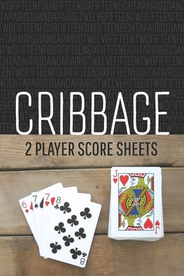 CRIBBAGE Two Player Score Sheets: The Easy Way To Play Anywhere Without A Cribbage Board by Graphics, Lad