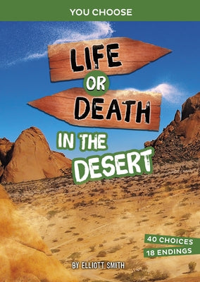 Life or Death in the Desert: An Interactive Survival Adventure by Smith, Elliott