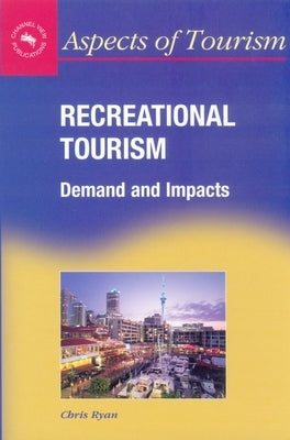 Recreational Tourism: Demands and Impacts by Ryan, Chris