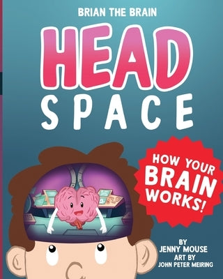 Brian the Brain Head Space: How Your Brian Works! by Mouse, Jenny