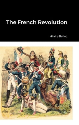 The French Revolution by Belloc, Hilaire