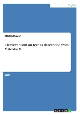 Cleaver's "Soul on Ice" as descended from Malcolm X by Schauer, Mark