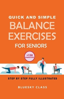 Quick and simple balance exercises for seniors: +130 exercises step-by-step fully illustrated by Class, Bluesky