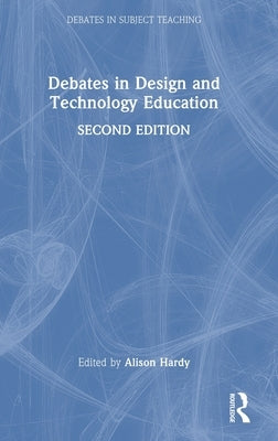 Debates in Design and Technology Education by Hardy, Alison