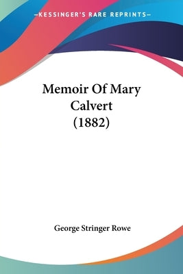 Memoir Of Mary Calvert (1882) by Rowe, George Stringer