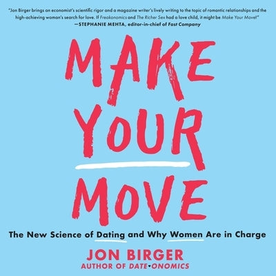 Make Your Move Lib/E: The New Science of Dating and Why Women Are in Charge by Birger, Jon