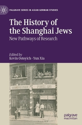 The History of the Shanghai Jews: New Pathways of Research by Ostoyich, Kevin