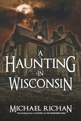 A Haunting In Wisconsin by Richan, Michael