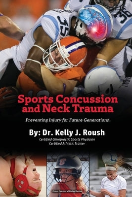 Sports Concussion and Neck Trauma: Preventing Injury for Future Generations by Roush, Kelly