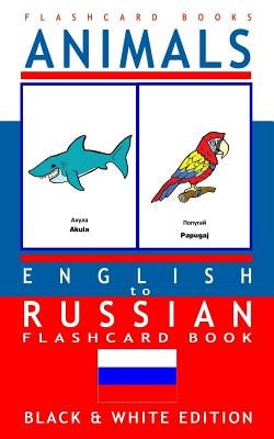 Animals - English to Russian Flash Card Book: Black and White Edition - Russian for Kids by Flashcards, Russian Bilingual