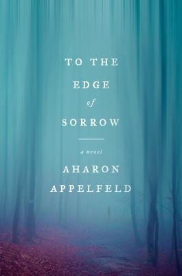 To the Edge of Sorrow by Appelfeld, Aharon