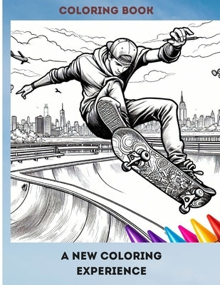 Coloring Book a New Coloring Experience: Coloring the Extreme Skateboard by Delgado Bonilla, Flor María