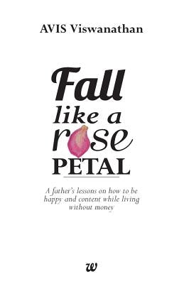 Fall Like a Rose Petal by Viswanathan Avis