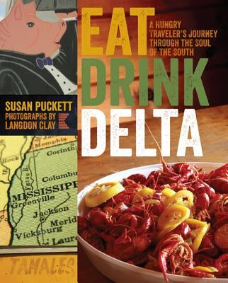 Eat Drink Delta: A Hungry Traveler's Journey Through the Soul of the South by Puckett, Susan