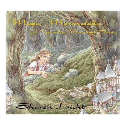 Magic Marmalade: A Tale of the Moonlight Fairies by Licht, Sharon